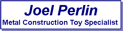 Text Box: Joel PerlinMetal Construction Toy Specialist